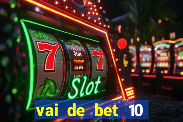 vai de bet 10 reais no cadastro