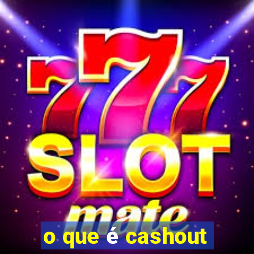 o que é cashout