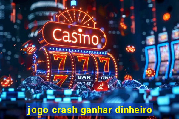 jogo crash ganhar dinheiro