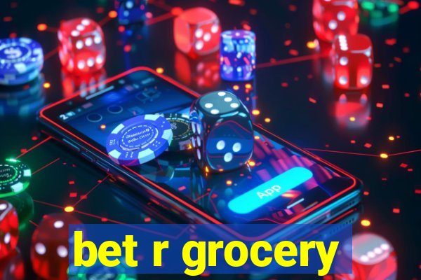 bet r grocery