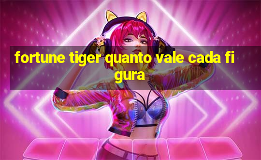 fortune tiger quanto vale cada figura