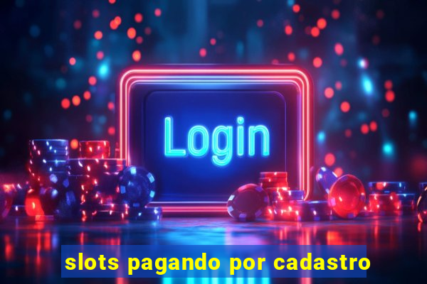 slots pagando por cadastro