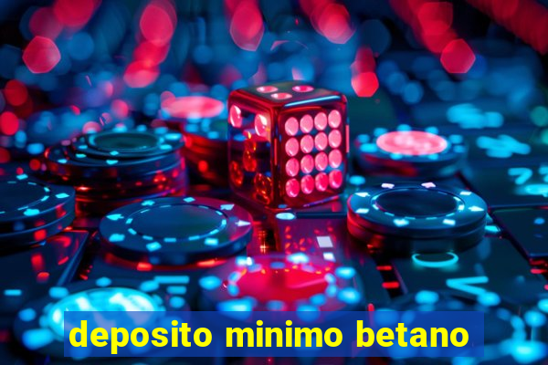 deposito minimo betano