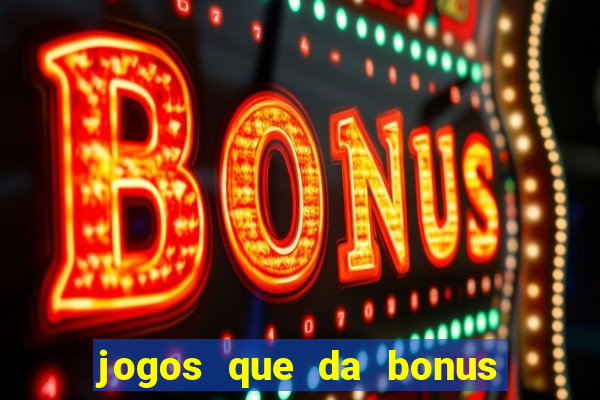 jogos que da bonus de cadastro