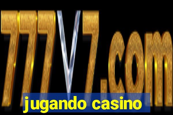 jugando casino