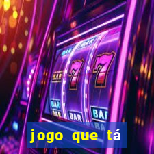 jogo que tá pagando de verdade