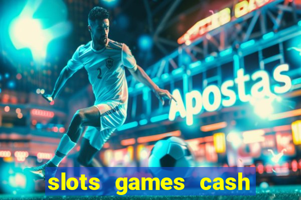 slots games cash earn 96l