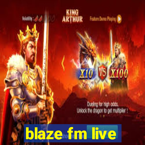 blaze fm live