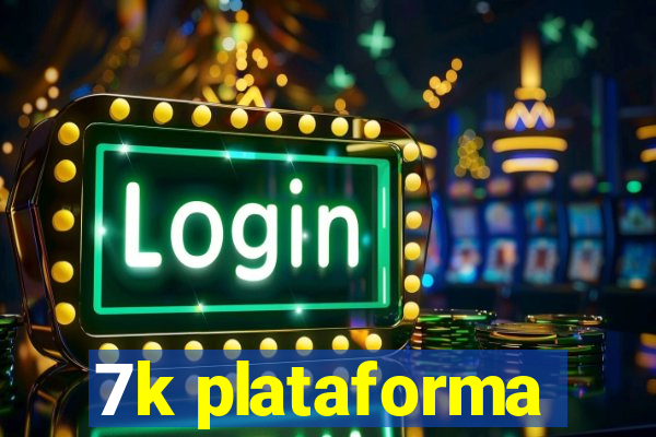 7k plataforma