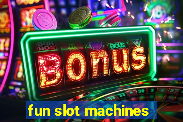 fun slot machines