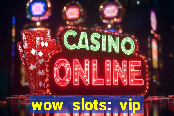 wow slots: vip online casino