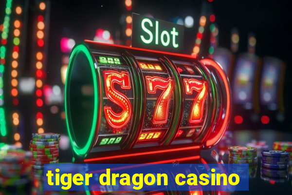 tiger dragon casino