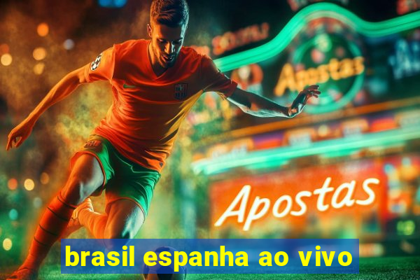 brasil espanha ao vivo