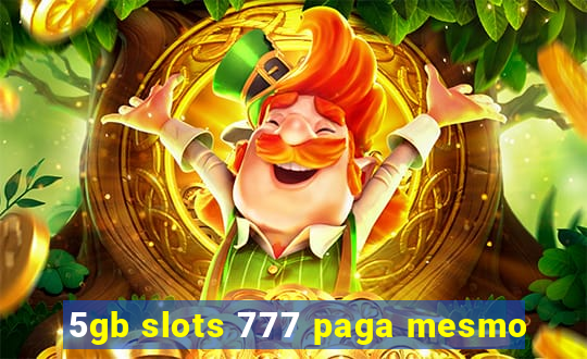 5gb slots 777 paga mesmo