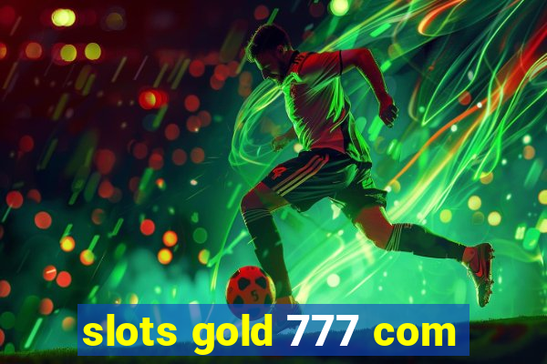 slots gold 777 com