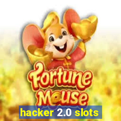 hacker 2.0 slots