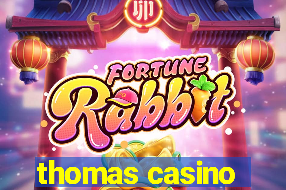 thomas casino