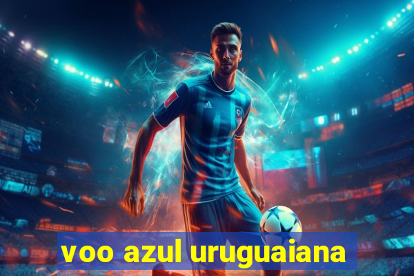 voo azul uruguaiana