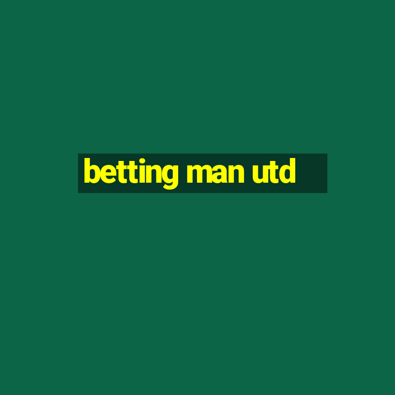 betting man utd