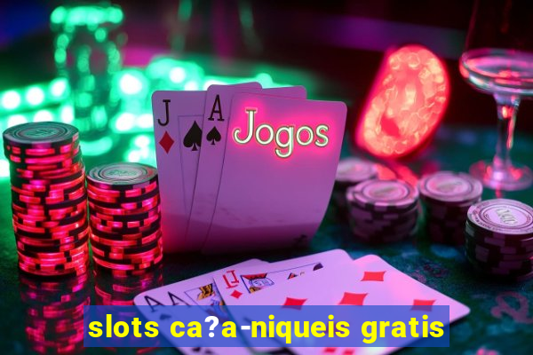 slots ca?a-niqueis gratis