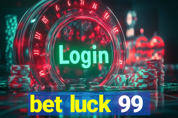 bet luck 99