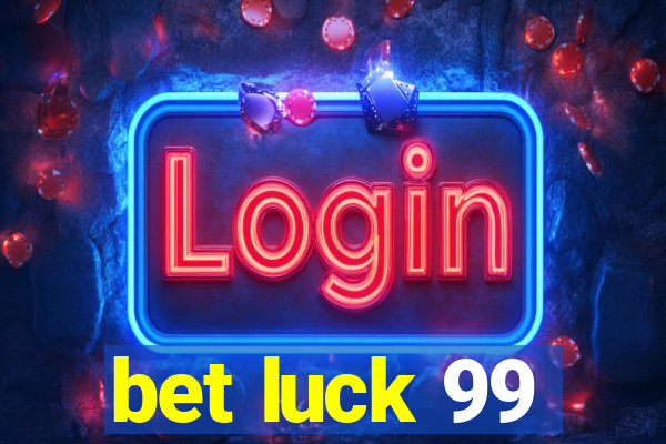 bet luck 99