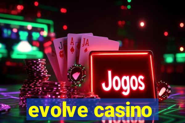 evolve casino