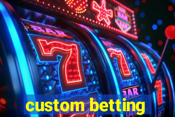 custom betting