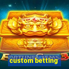 custom betting