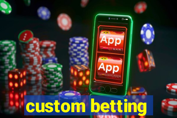 custom betting