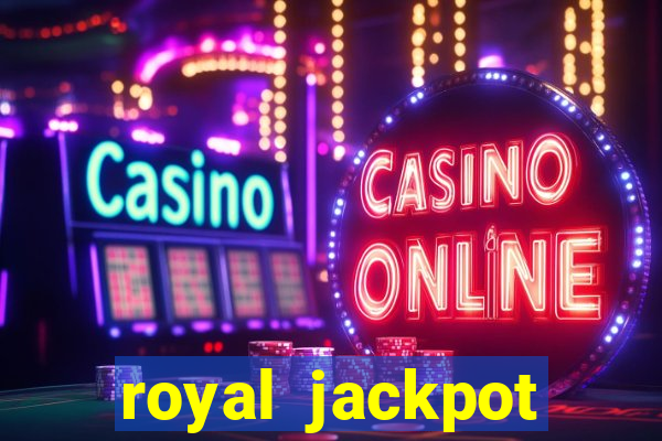 royal jackpot casino slots