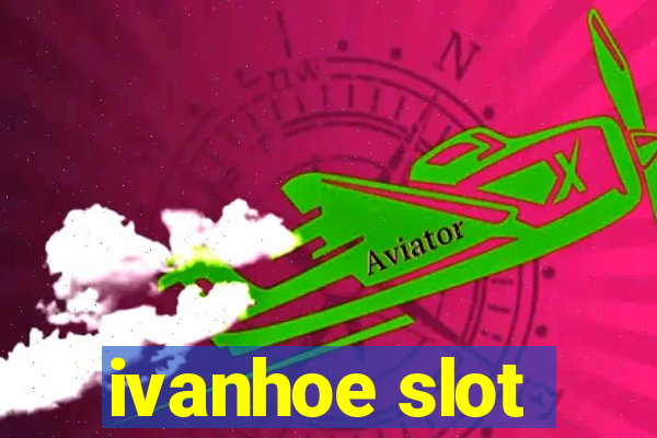 ivanhoe slot