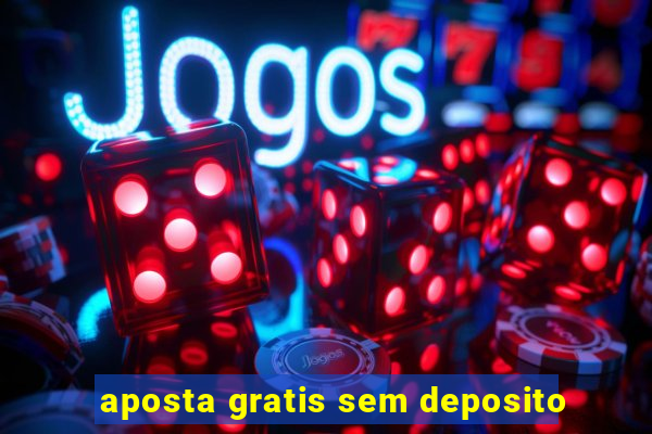 aposta gratis sem deposito