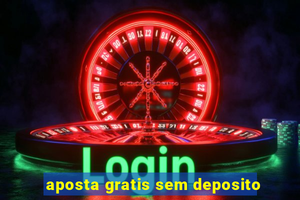 aposta gratis sem deposito