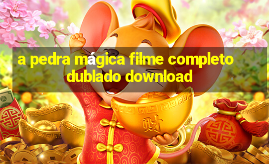 a pedra mágica filme completo dublado download