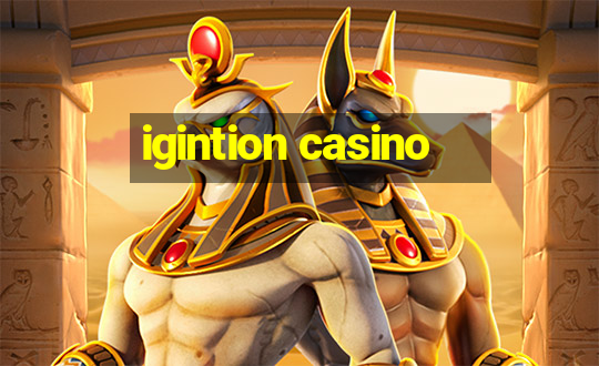 igintion casino