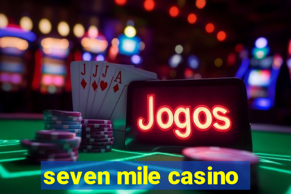 seven mile casino