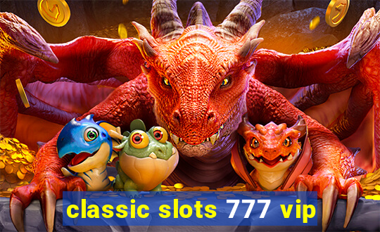 classic slots 777 vip