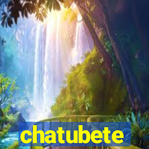 chatubete