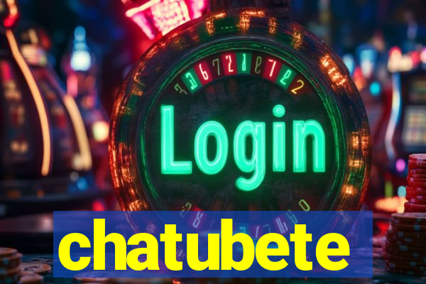 chatubete