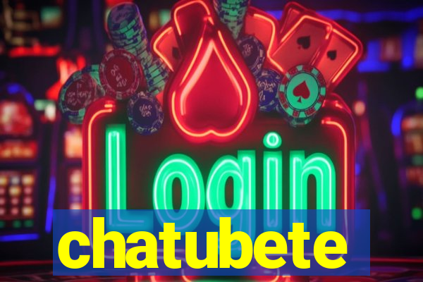 chatubete