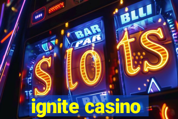 ignite casino