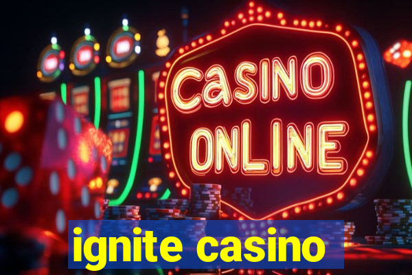 ignite casino