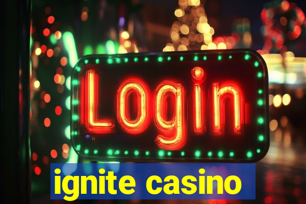 ignite casino