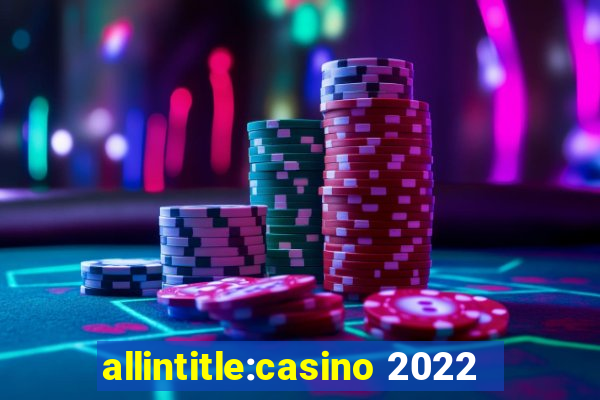 allintitle:casino 2022