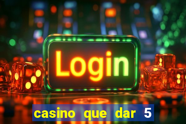 casino que dar 5 reais grátis