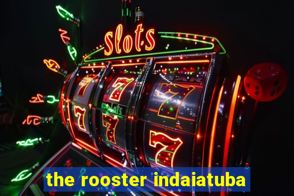 the rooster indaiatuba