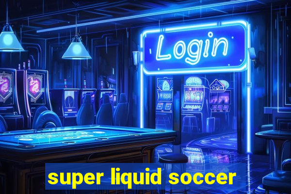 super liquid soccer