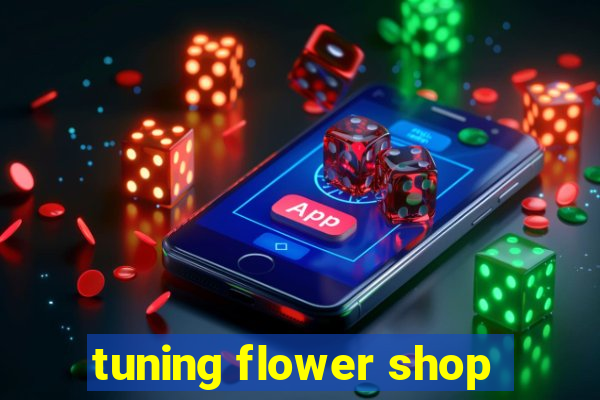 tuning flower shop