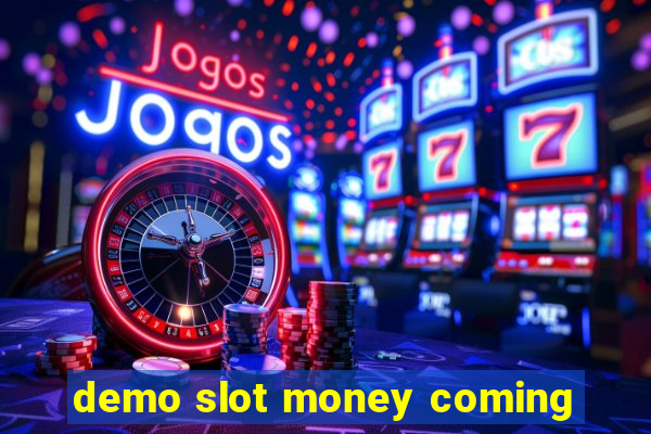 demo slot money coming